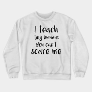 you can't scare me Crewneck Sweatshirt